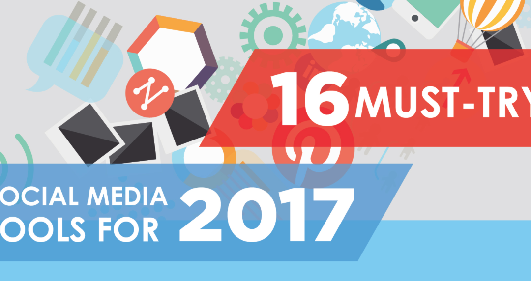 16 Social Media Tools You Need To Know About in 2017