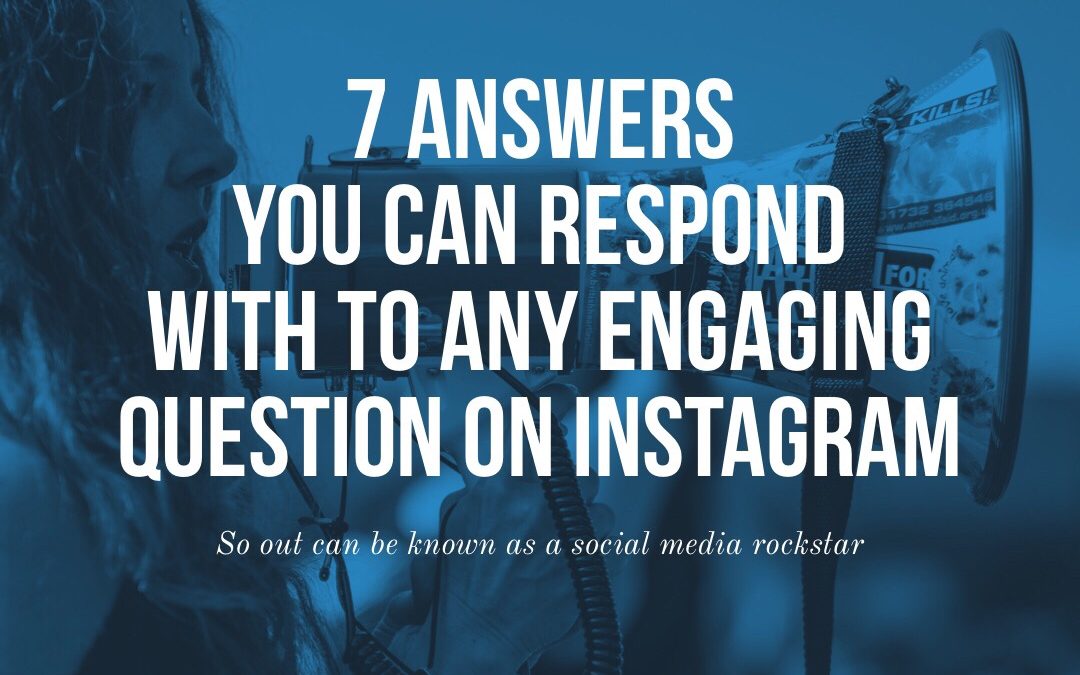 7 Answers You Can Respond With To Any Engaging Question On Instagram: