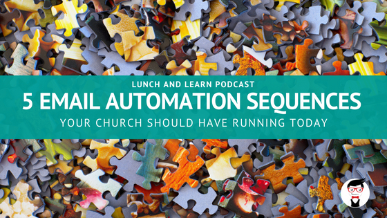 Lunch & Learn // 5 Email Automation Sequences Your Church Should Have Running TODAY Podcast