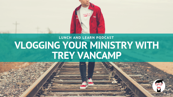 Vlogging Your Ministry with Trey VanCamp