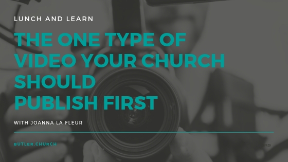 Lunch and Learn // The ONE Type of Video Your Church Should Publish FIRST with Joanna la Fleur