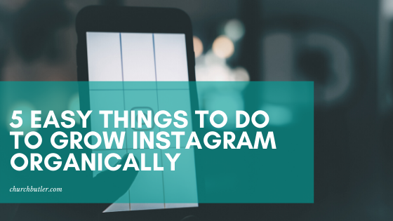 5 Simple Things To Do To Grow Instagram Organically