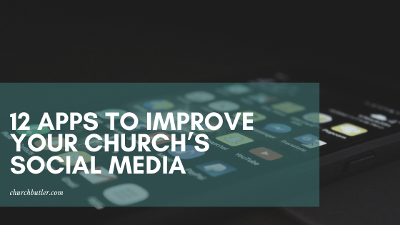 12 Apps For Your Church’s Social Media That Do Wonders