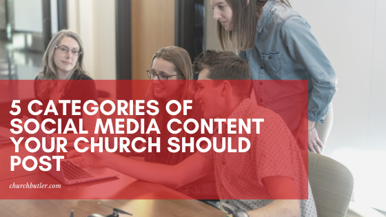 5 Categories Of Social Media Content Your Church Should Post