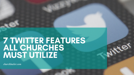 7 Twitter Features All Churches Must Utilize