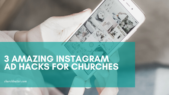 3 Amazing Instagram Ad Hacks For Churches