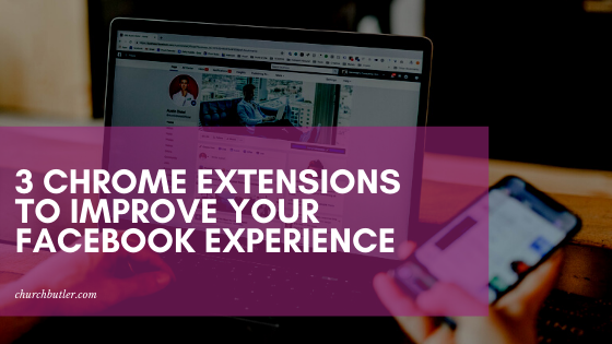 3 Useful Chrome Extensions For A Better Facebook Experience