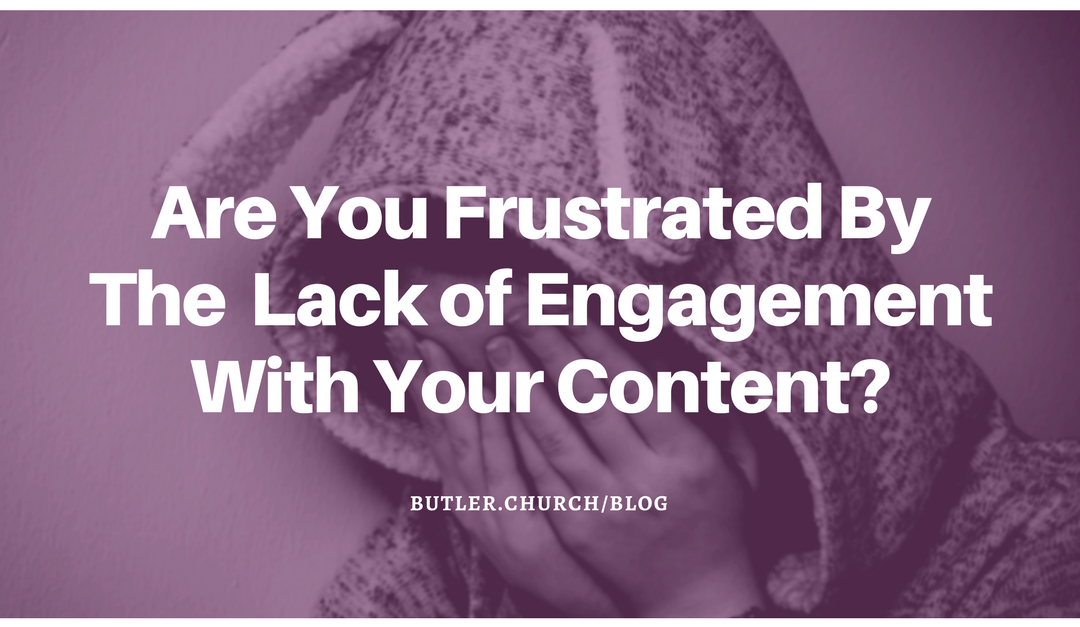 Are You Frustrated By The Lack of Engagement With Your Content?