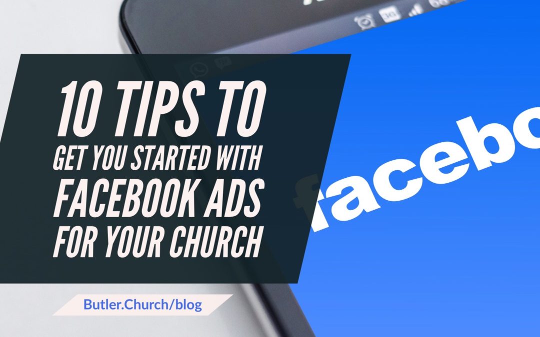 10 TIPS TO GET YOU STARTED WITH FACEBOOK ADS FOR YOUR CHURCH