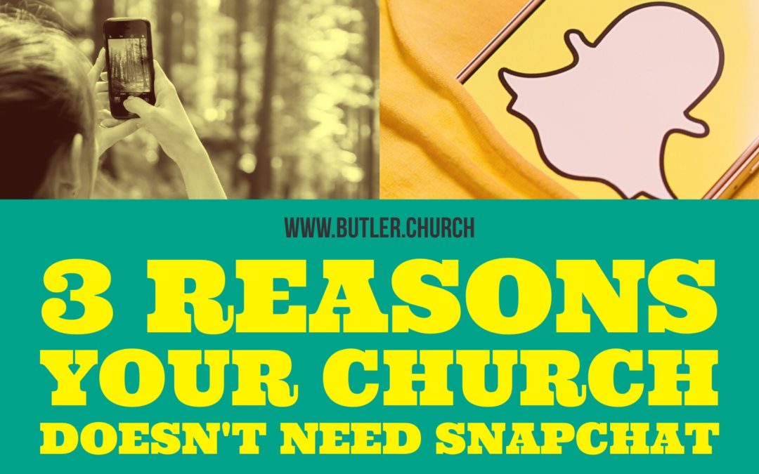 3 Reasons Your Church Doesn’t Need Snapchat