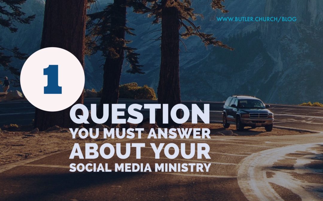 1 Question You Must Answer About Your Social Media Ministry